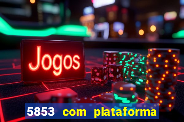 5853 com plataforma de jogos